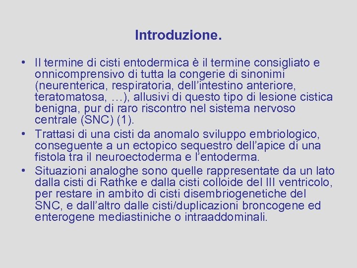 Introduzione. • Il termine di cisti entodermica è il termine consigliato e onnicomprensivo di