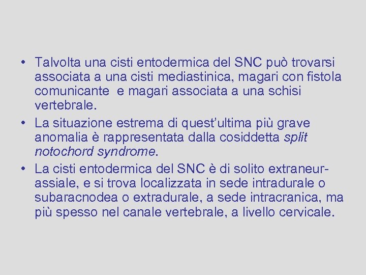  • Talvolta una cisti entodermica del SNC può trovarsi associata a una cisti