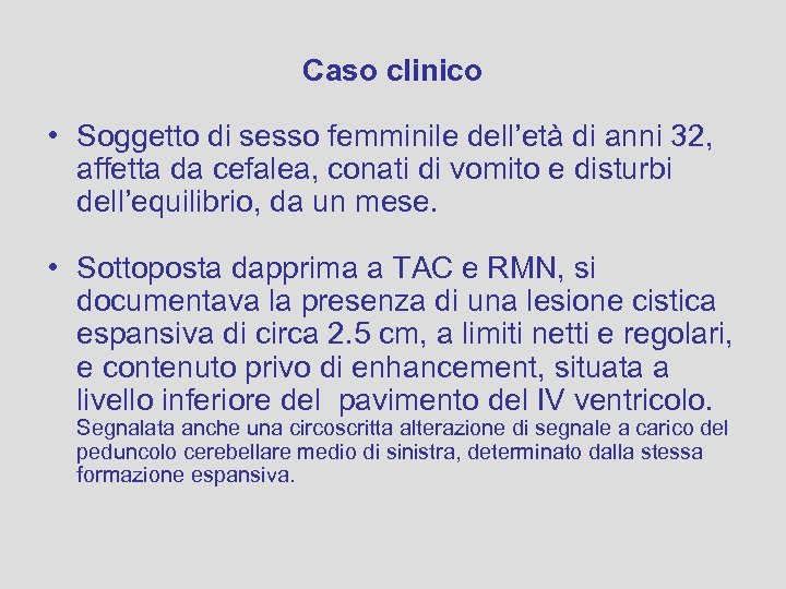 Caso clinico • Soggetto di sesso femminile dell’età di anni 32, affetta da cefalea,