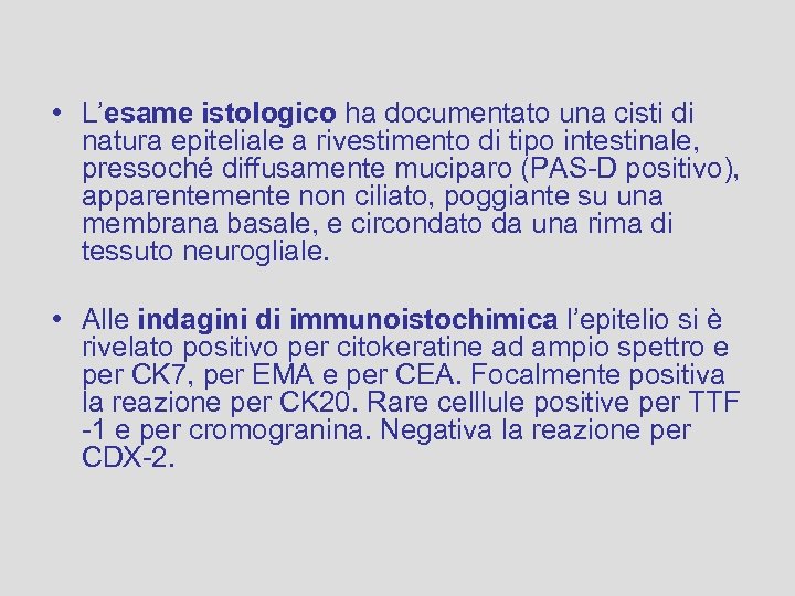  • L’esame istologico ha documentato una cisti di natura epiteliale a rivestimento di