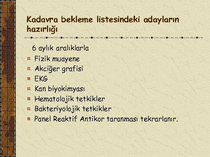 Kadavra bekleme listesindeki adayların hazırlığı 6 aylık aralıklarla Fizik muayene Akciğer grafisi EKG Kan