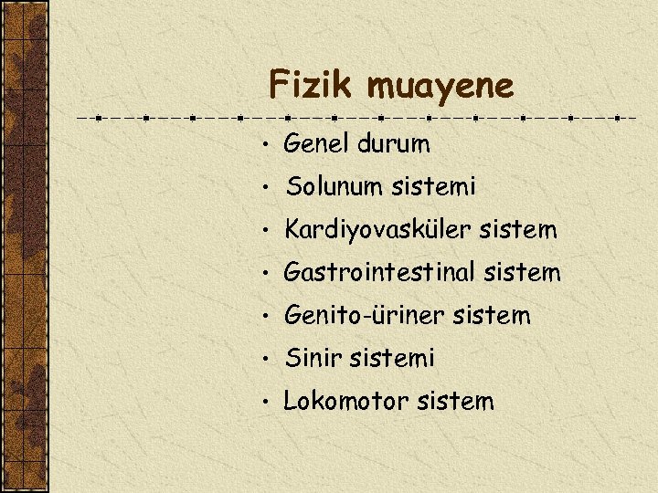 Fizik muayene • Genel durum • Solunum sistemi • Kardiyovasküler sistem • Gastrointestinal sistem