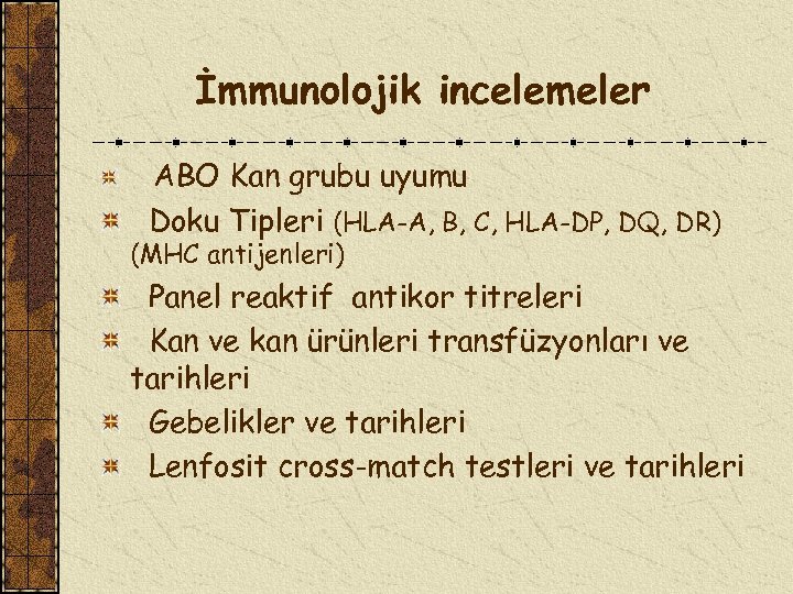 İmmunolojik incelemeler ABO Kan grubu uyumu Doku Tipleri (HLA-A, B, C, HLA-DP, DQ, DR)