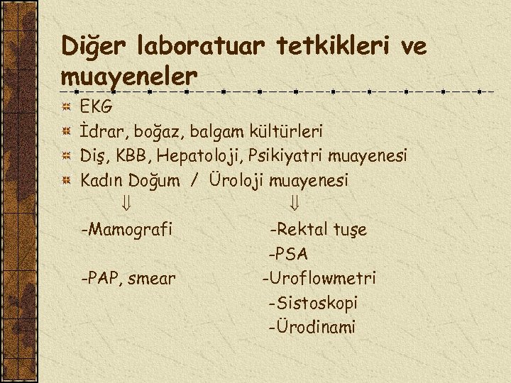 Diğer laboratuar tetkikleri ve muayeneler EKG İdrar, boğaz, balgam kültürleri Diş, KBB, Hepatoloji, Psikiyatri