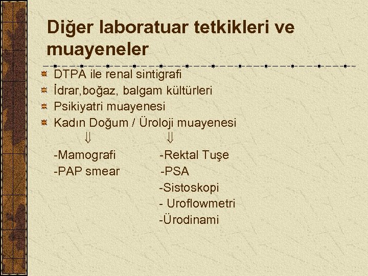 Diğer laboratuar tetkikleri ve muayeneler DTPA ile renal sintigrafi İdrar, boğaz, balgam kültürleri Psikiyatri