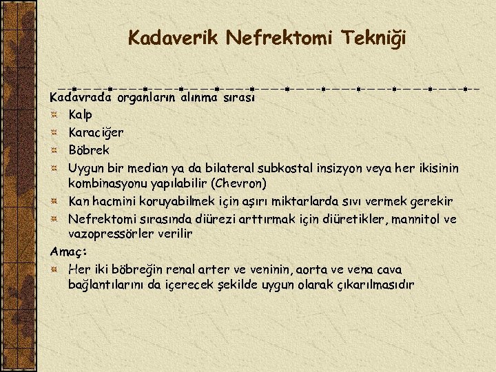 Kadaverik Nefrektomi Tekniği Kadavrada organların alınma sırası Kalp Karaciğer Böbrek Uygun bir median ya