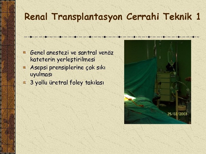 Renal Transplantasyon Cerrahi Teknik 1 Genel anestezi ve santral venöz kateterin yerleştirilmesi Asepsi prensiplerine