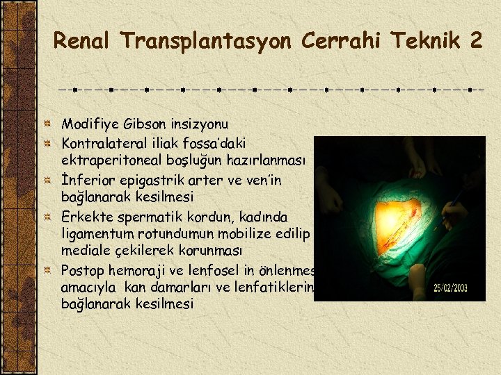 Renal Transplantasyon Cerrahi Teknik 2 Modifiye Gibson insizyonu Kontralateral iliak fossa’daki ektraperitoneal boşluğun hazırlanması