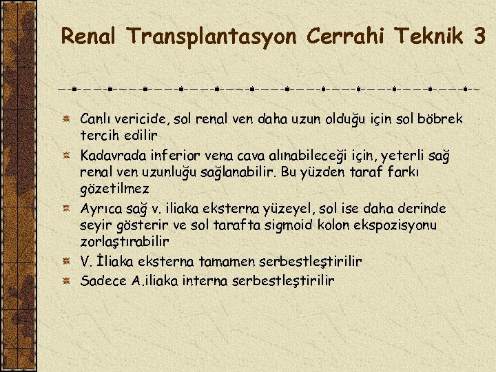 Renal Transplantasyon Cerrahi Teknik 3 Canlı vericide, sol renal ven daha uzun olduğu için