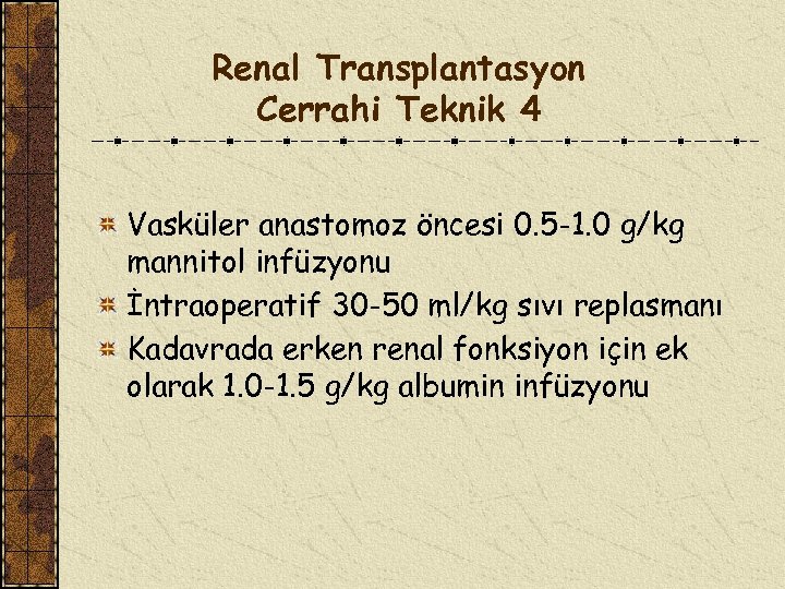 Renal Transplantasyon Cerrahi Teknik 4 Vasküler anastomoz öncesi 0. 5 -1. 0 g/kg mannitol