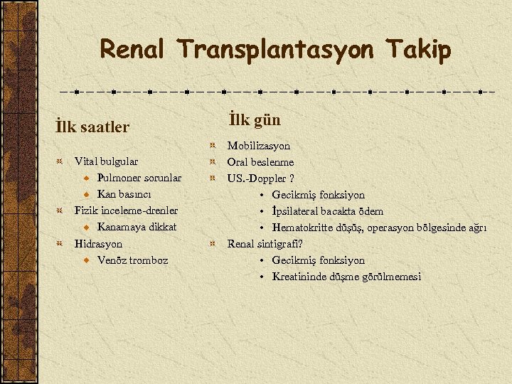 Renal Transplantasyon Takip İlk saatler Vital bulgular Pulmoner sorunlar Kan basıncı Fizik inceleme-drenler Kanamaya