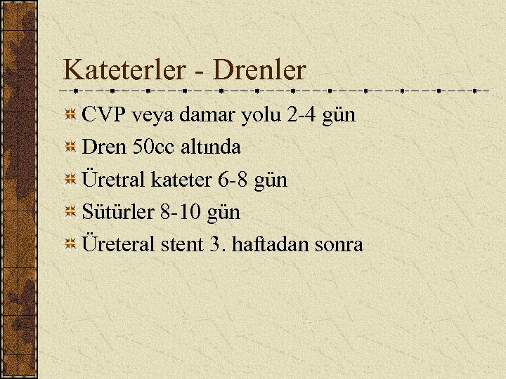 Kateterler - Drenler CVP veya damar yolu 2 -4 gün Dren 50 cc altında