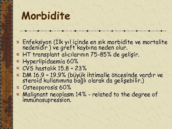 Morbidite Enfeksiyon (İlk yıl içinde en sık morbidite ve mortalite nedenidir ) ve greft