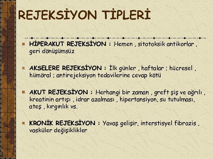 REJEKSİYON TİPLERİ HİPERAKUT REJEKSİYON : Hemen , sitotoksik antikorlar , geri dönüşümsüz AKSELERE REJEKSİYON