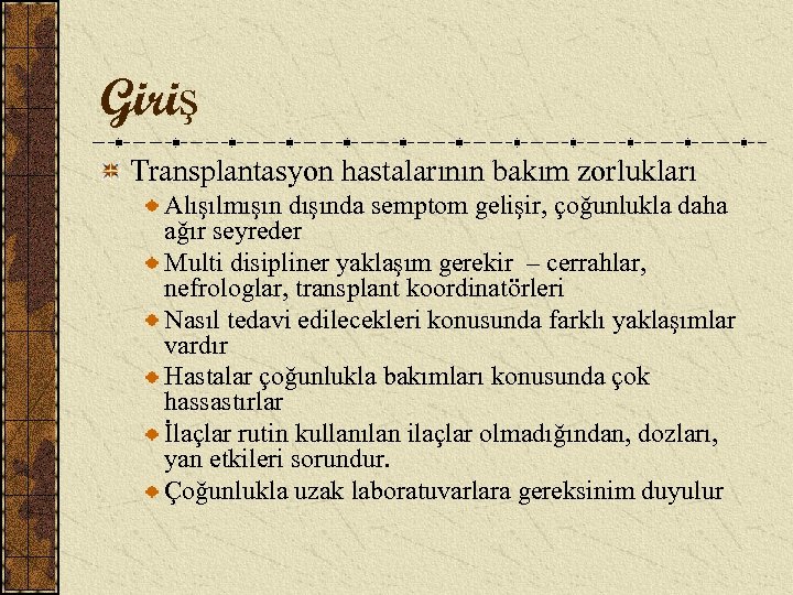 Giriş Transplantasyon hastalarının bakım zorlukları Alışılmışın dışında semptom gelişir, çoğunlukla daha ağır seyreder Multi