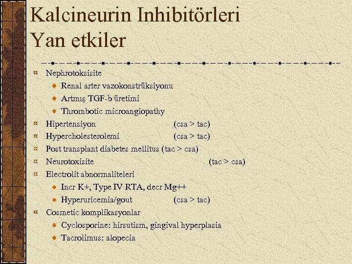 Kalcineurin Inhibitörleri Yan etkiler Nephrotoksisite Renal arter vazokonstrüksiyonu Artmış TGF-b üretimi Thrombotic microangiopathy Hipertensiyon