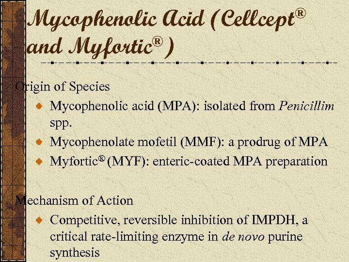 Mycophenolic Acid ®) and Myfortic ® (Cellcept Origin of Species Mycophenolic acid (MPA): isolated