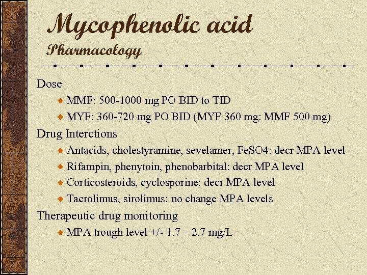 Mycophenolic acid Pharmacology Dose MMF: 500 -1000 mg PO BID to TID MYF: 360