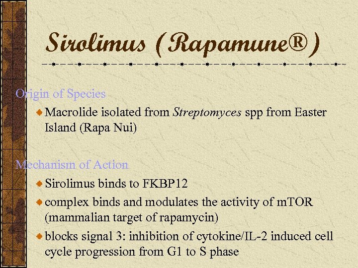 Sirolimus (Rapamune®) Origin of Species Macrolide isolated from Streptomyces spp from Easter Island (Rapa