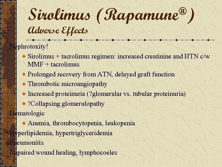 Sirolimus Adverse Effects ®) (Rapamune Nephrotoxity! Sirolimus + tacrolimus regimen: increased creatinine and HTN