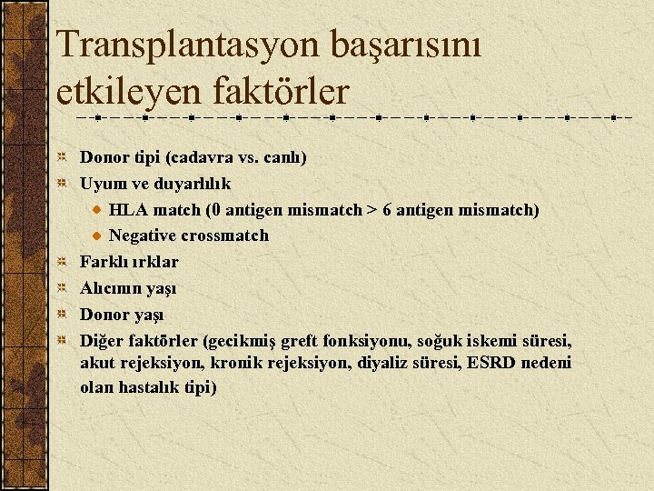 Transplantasyon başarısını etkileyen faktörler Donor tipi (cadavra vs. canlı) Uyum ve duyarlılık HLA match