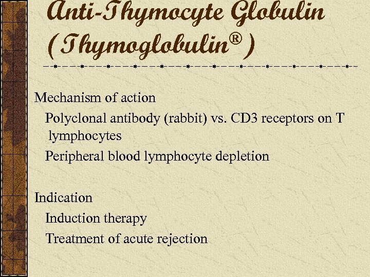 Anti-Thymocyte Globulin ®) (Thymoglobulin Mechanism of action Polyclonal antibody (rabbit) vs. CD 3 receptors