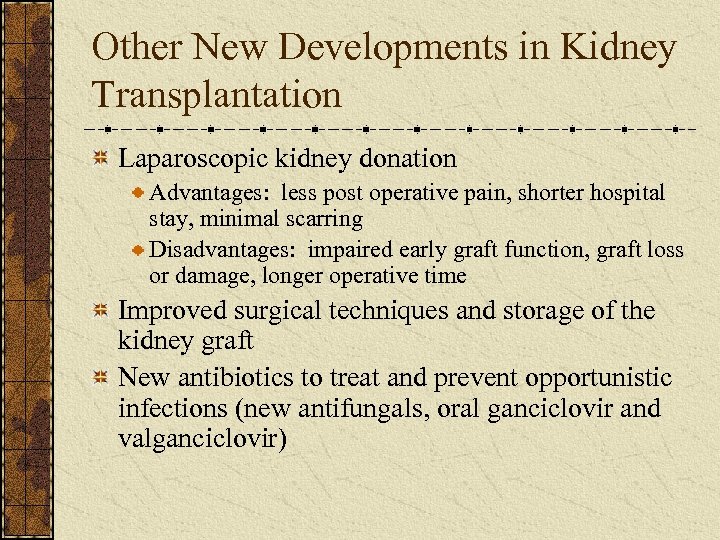Other New Developments in Kidney Transplantation Laparoscopic kidney donation Advantages: less post operative pain,