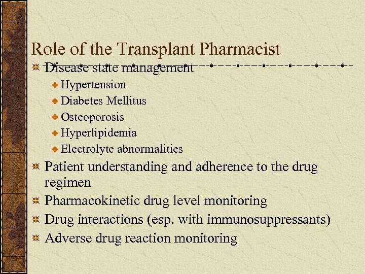 Role of the Transplant Pharmacist Disease state management Hypertension Diabetes Mellitus Osteoporosis Hyperlipidemia Electrolyte