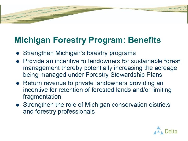 Michigan Forestry Program: Benefits l l Strengthen Michigan’s forestry programs Provide an incentive to