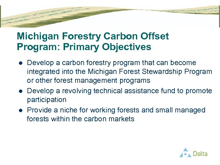 Michigan Forestry Carbon Offset Program: Primary Objectives l l l Develop a carbon forestry