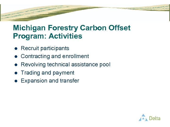 Michigan Forestry Carbon Offset Program: Activities l l l Recruit participants Contracting and enrollment