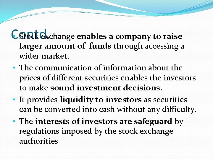  • Stock exchange enables a company to raise Contd. larger amount of funds