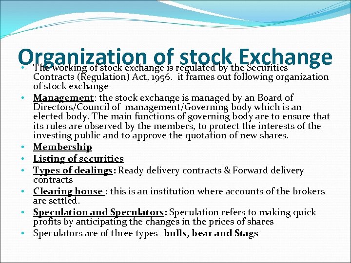 Organization of stock Exchange • The working of stock exchange is regulated by the