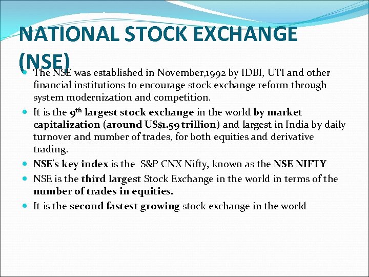 NATIONAL STOCK EXCHANGE (NSE) The NSE was established in November, 1992 by IDBI, UTI