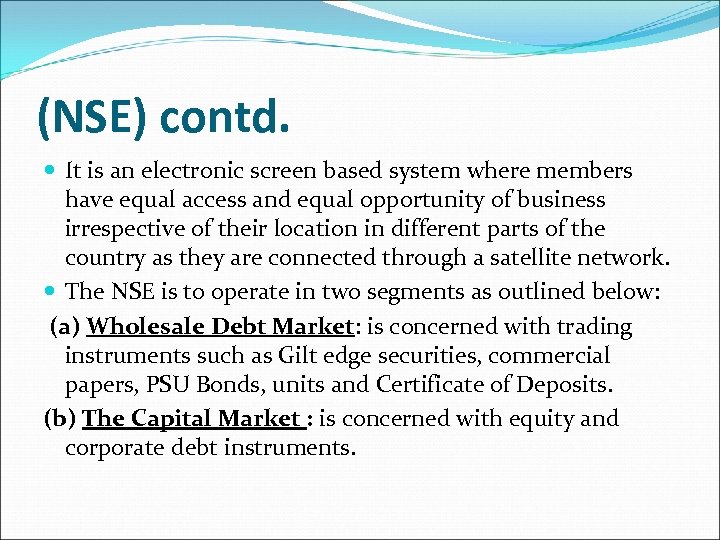 (NSE) contd. It is an electronic screen based system where members have equal access