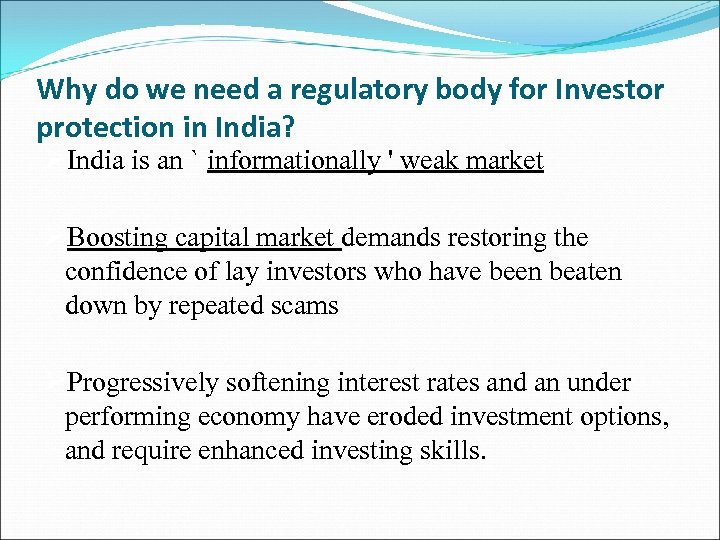 Why do we need a regulatory body for Investor protection in India? ØIndia is