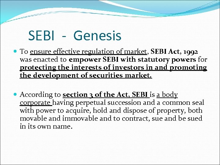 SEBI - Genesis To ensure effective regulation of market, SEBI Act, 1992 was enacted