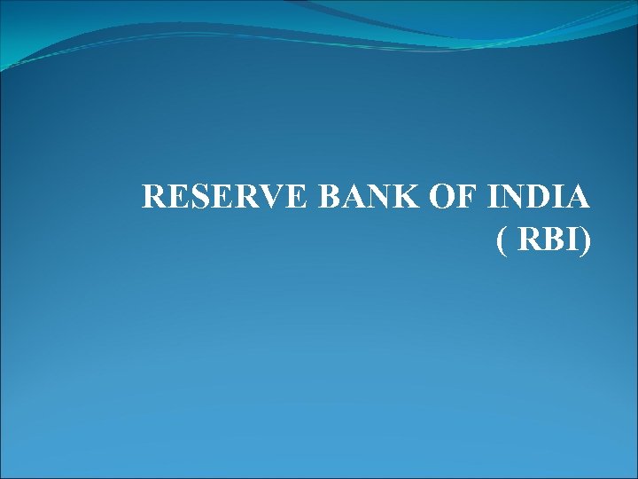 RESERVE BANK OF INDIA ( RBI) 