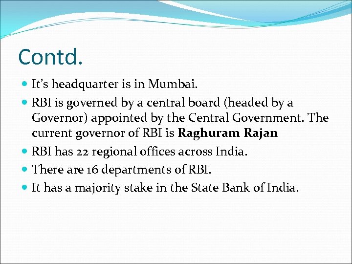 Contd. It’s headquarter is in Mumbai. RBI is governed by a central board (headed