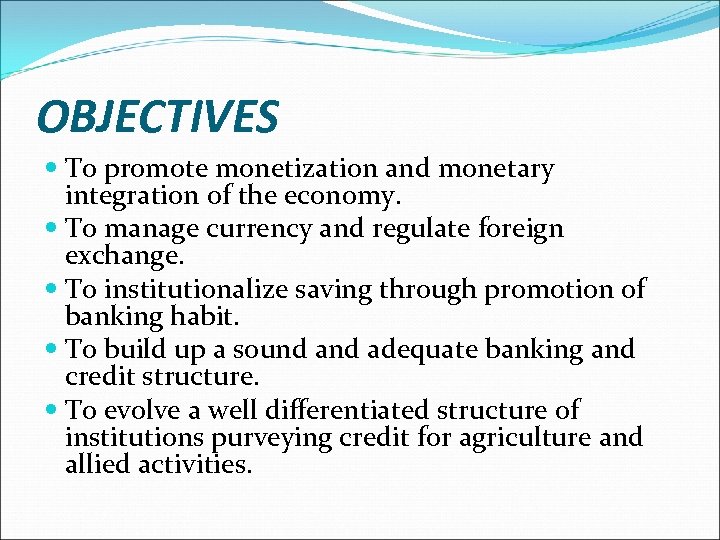 OBJECTIVES To promote monetization and monetary integration of the economy. To manage currency and