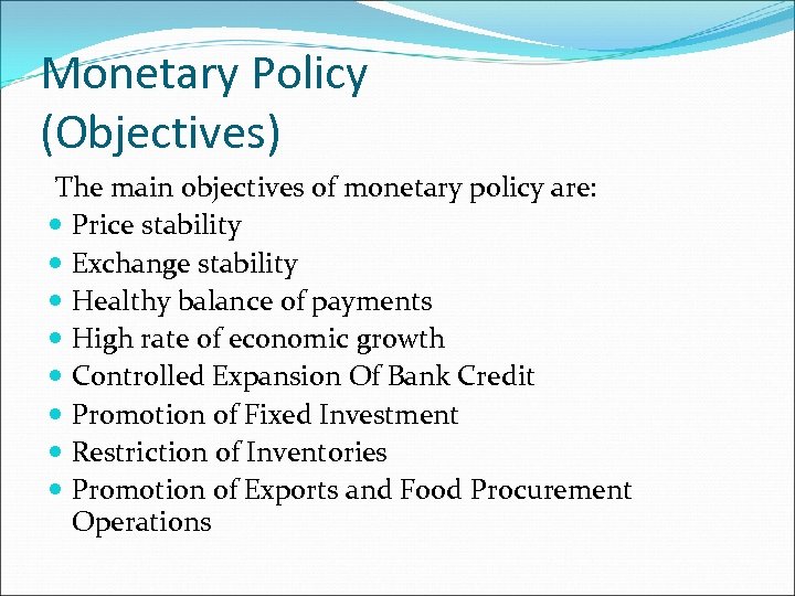 Monetary Policy (Objectives) The main objectives of monetary policy are: Price stability Exchange stability