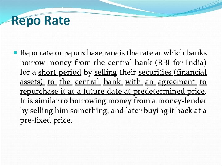 Repo Rate Repo rate or repurchase rate is the rate at which banks borrow