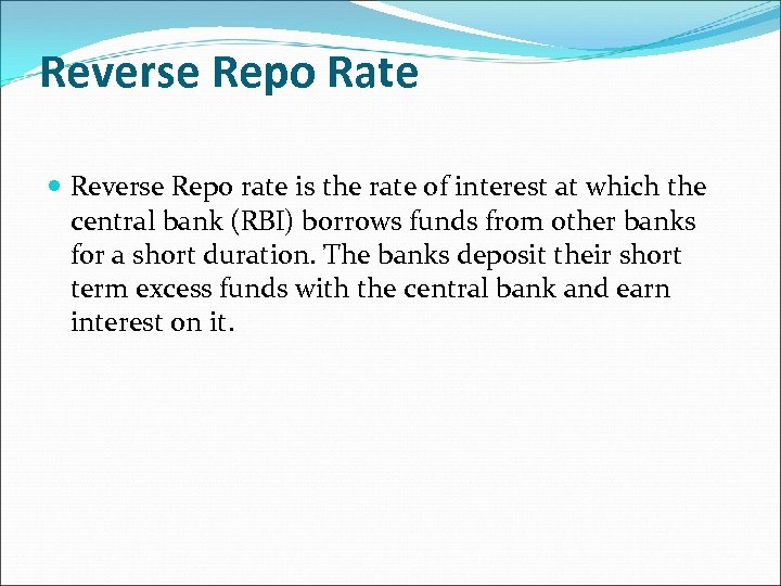 Reverse Repo Rate Reverse Repo rate is the rate of interest at which the