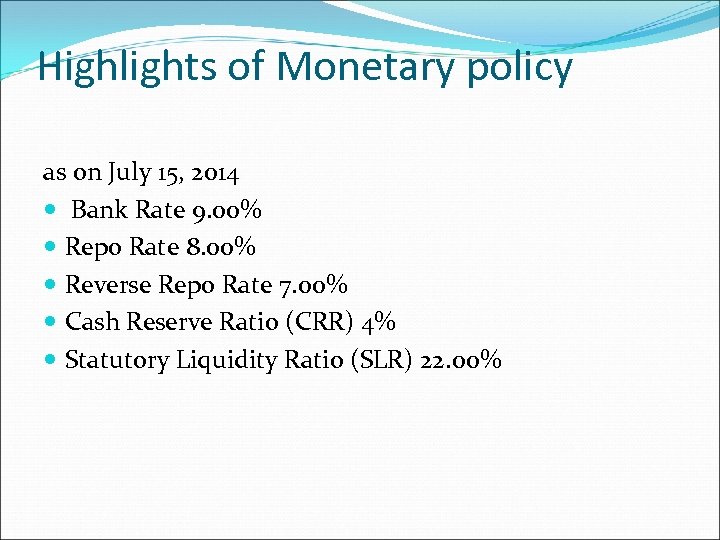 Highlights of Monetary policy as on July 15, 2014 Bank Rate 9. 00% Repo