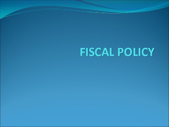 FISCAL POLICY 