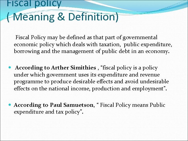 Fiscal policy ( Meaning & Definition) Fiscal Policy may be defined as that part