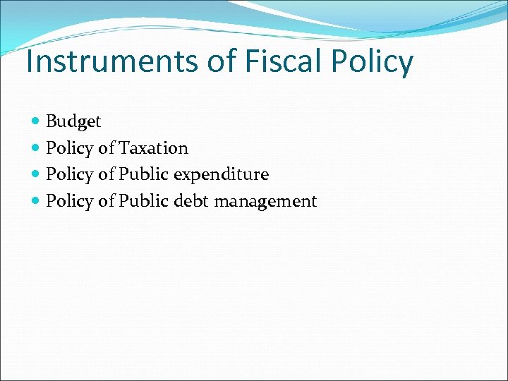 Instruments of Fiscal Policy Budget Policy of Taxation Policy of Public expenditure Policy of