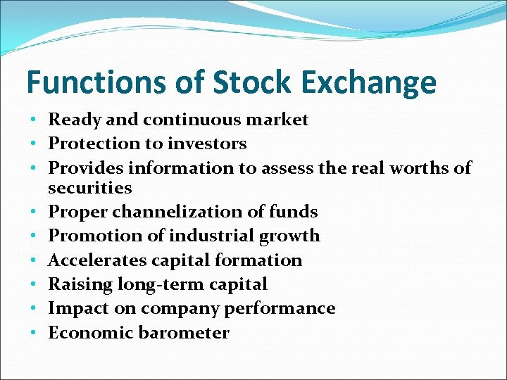 Functions of Stock Exchange • Ready and continuous market • Protection to investors •