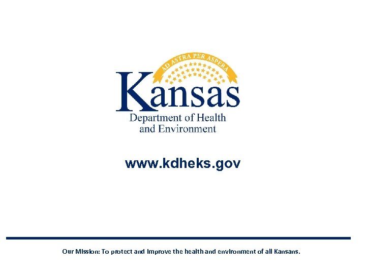 www. kdheks. gov Our Mission: To protect and improve the health and environment of