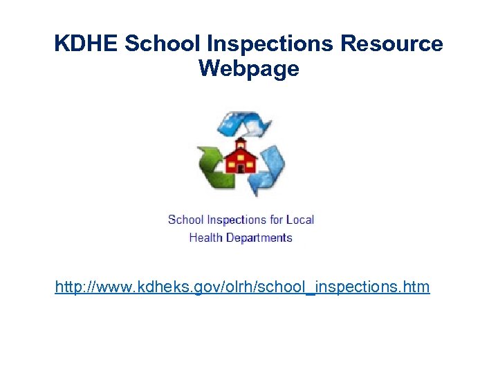 KDHE School Inspections Resource Webpage http: //www. kdheks. gov/olrh/school_inspections. htm 